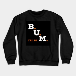 Be You. I'll Be Me Crewneck Sweatshirt